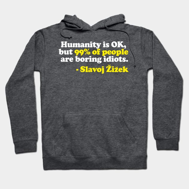 “Humanity is OK, but 99% of people are boring idiots.”  Humorous Philosophy Quotes Hoodie by DankFutura